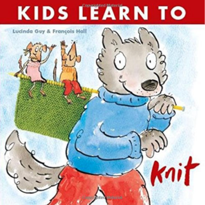 Kids Learn to Knit by Lucinda Guy and Francoise Hall